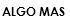 ALGO MAS